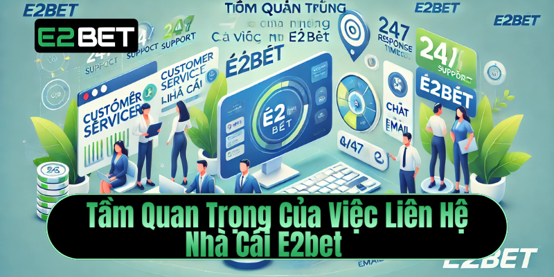 Tầm quan trọng của việc liên hệ nhà cái e2bet